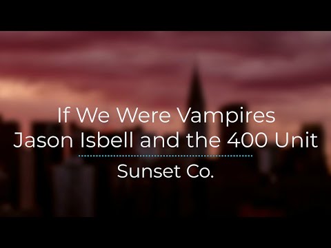 If We Were Vampires - Jason Isbell