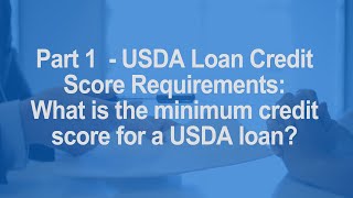 Part 1 - USDA Loan Credit Score Requirements: Is there a USDA loan minimum credit score?