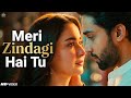 Meri Zindagi Hai Tu Asim Azhar Hania Aamir Bilal Abbas New Romantic Song 2026