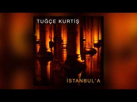 Tuğçe Kurtiş – İstanbul’a