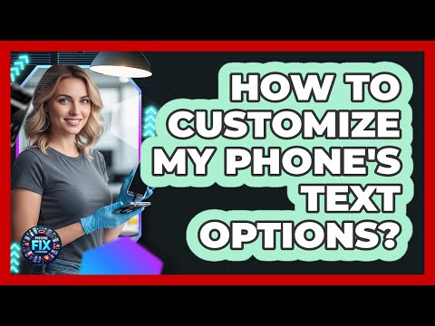 How To Customize My Phone's Text Options?
