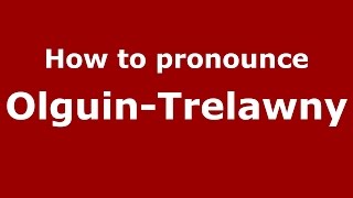 How to pronounce Olguin-Trelawny