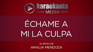 Karaokanta - Amalia Mendoza - Echame a mi la culpa