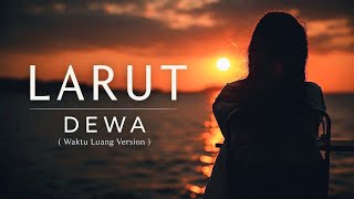 Download lagu LARUT - DEWA ( Waktu Luang Version ) mp3