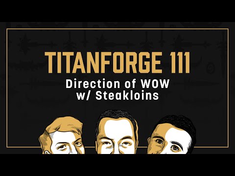 Titanforge Podcast 111 - The Direction of WoW w/ Steakloins