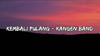 Download lagu KEMBALI PULANG - KANGEN BAND mp3 Download lagu KEMBALI PULANG - KANGEN BAND mp3