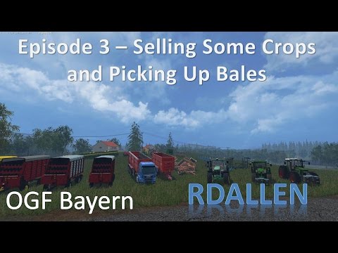 Farming Simulator 15 OGF Bayern E3 - Selling Crops and Picking Up Bales