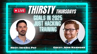 Thirsty Thursdays Podcast With @_JohnHammond - 2025 Plans Just Hacking Training