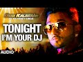 I M Your DJ Tonight Full AUDIO Song Yo Yo Honey Singh Desi Kalakaar Honey Singh New Songs 2014
