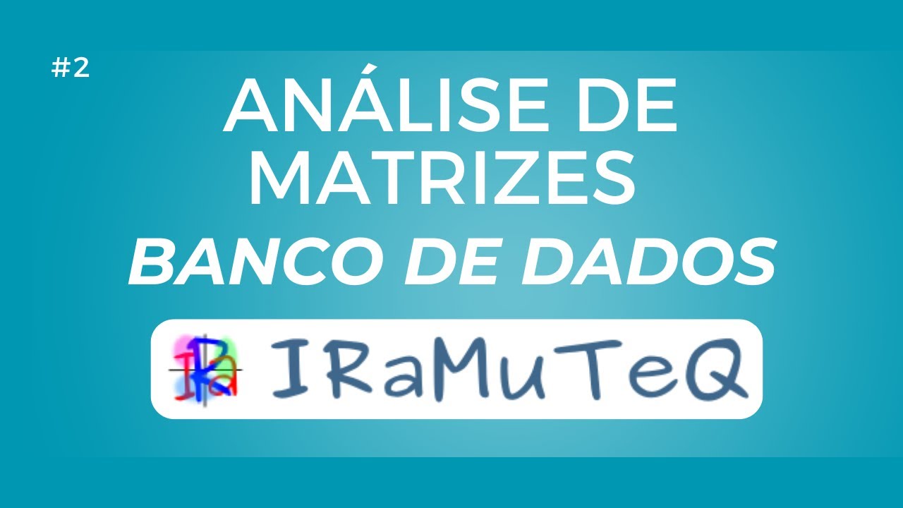 ANÁLISE DE MATRIZES NO IRAMUTEQ: CONSTRUINDO O BANCO DE DADOS #2