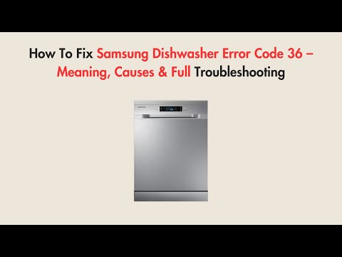 How To Fix Samsung Dishwasher Error Code 36 – Meaning, Causes & Full Troubleshooting