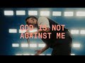 God Is Not Against Me