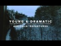 Young And Dramatic — Arrivals / Departures 