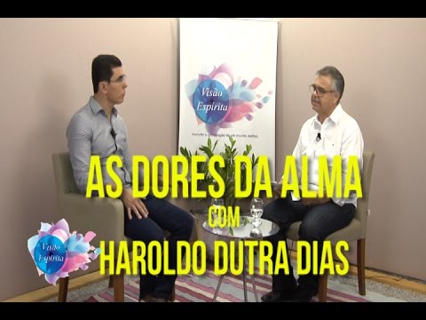 As  Dores da Alma - Haroldo Dutra - Programa Visão Espírita - 162 (07/05/2017)