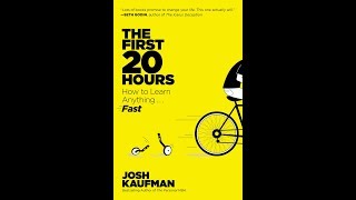 The First 20 Hours: How to Learn Anything...Fast - Josh Kaufman The First 20 Hours: How to Learn Anything...Fast - Josh Kaufman