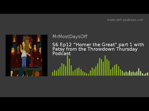 S6 Ep12 "Homer the Great" part 1 with Patsy from the Throwdown Thursday Podcast