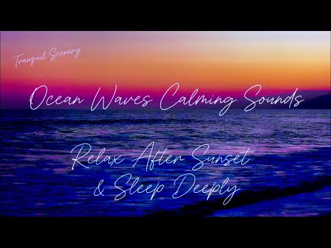 Deep Sleep by the Ocean. 7Hours of Gentle Waves Sounds for Relaxation. After Sunset Glow.White Noise