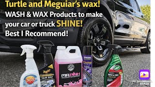Turtle and Meguiar’s wax! WASH and WAX Products to make your car or truck SHINE! Best I Recommend!
