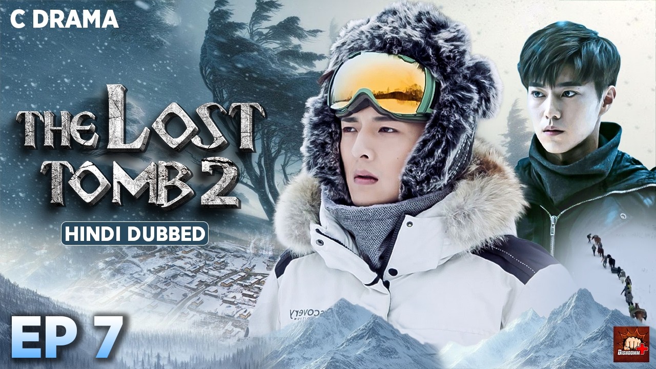 The Lost Tomb 2 – Ep #07 | Hindi Dubbed C Drama | Eng Subs | Chinese Mystery Adventure Web Series