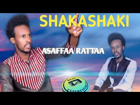 #ASAFFAA RATTAA SHAKASHAKI NEW OROMO MUSIC KILOLE ENTERTAINMENT