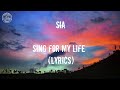 Sia - Sing for My Life (Lyrics) Sia - Sing for My Life (Lyrics)