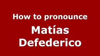 How to pronounce Mat&iacute;as Defederico