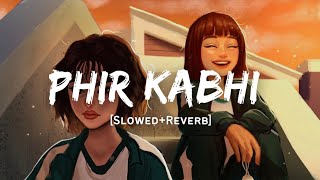 Phir Kabhi - Arijit Singh Song | Slowed And Reverb Lofi Mix
