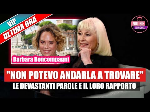 Barbara Boncompagni rivela: "NON POTEVO ANDARLA A TROVARE" le devastanti parole e il loro rapporto
