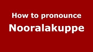 How to pronounce Nooralakuppe