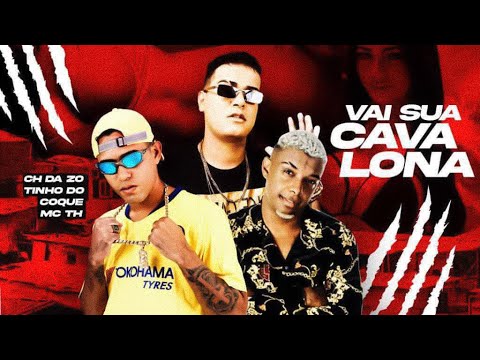 MC CH DA Z.O, TINHO DO COQUE Feat. MC TH - VAI SUA CAVALONA
