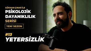 Yetersizlik - Psikolog Gökhan Çınar’la Psikolojik Dayanıklılık Serisi 