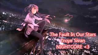 The Fault in Our Stars - Troye Sivan NIGHTCORE