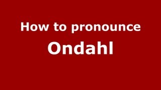 How to pronounce Ondahl