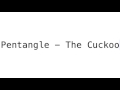 The Pentangle - The Cuckoo. Actual lyrics and chords.