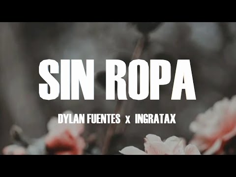Dylan Fuentes x Ingratax - Sin Ropa (Letra/Lyrics)