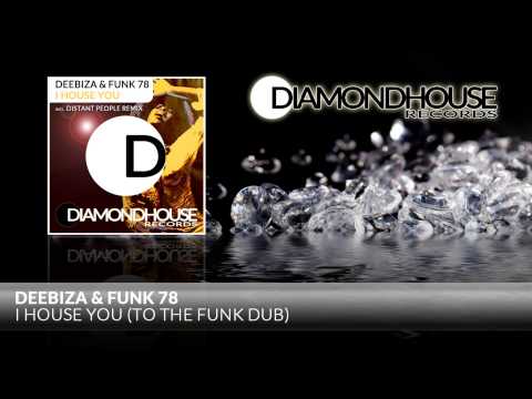 Deebiza & Funk 78 - I House You (To The Funk Dub) Diamondhouse Records