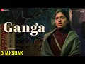 Ganga - Bhakshak | Bhumi Pednekar & Sanjay Mishra | Megha Sriram Dalton, Anurag Saikia, Raj Shekhar