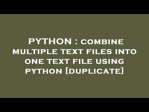 Python Combine Multiple Text Files Into One Text File Using Python
