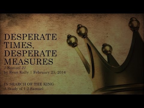Ryan Kelly, "Desperate Times, Desperate Measures" - 1 Samuel 21