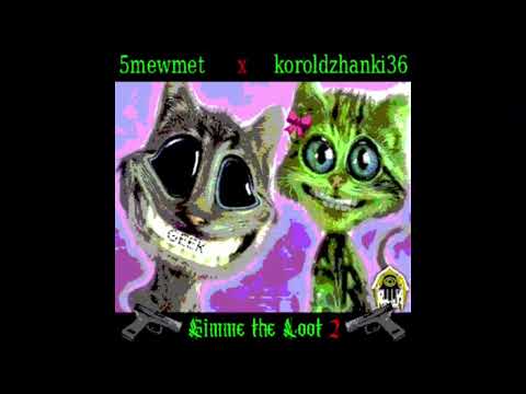5mewmet,koroldzhanki36 - Gimme The Loot 2