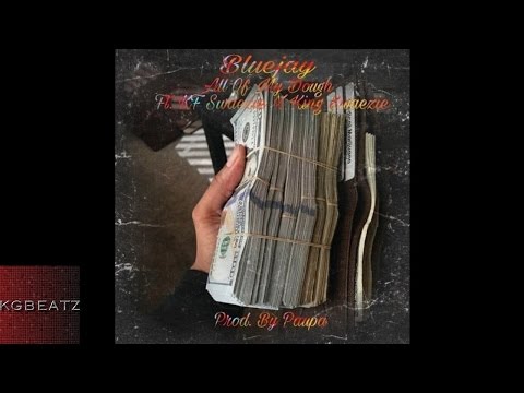 Bluejay ft. KF Swaezie x King Swaezie - All Of My Dough [Prod. By Paupa] [New 2016]