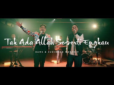 TAK ADA ALLAH SEPERTI ENGKAU FT. BAMS - SUDIRMAN WORSHIP (OFFICIAL VIDEO)
