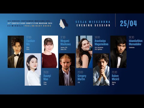 The 19th International Fryderyk Chopin Piano Competition (preliminary round) 2nd session, 25.04.2025