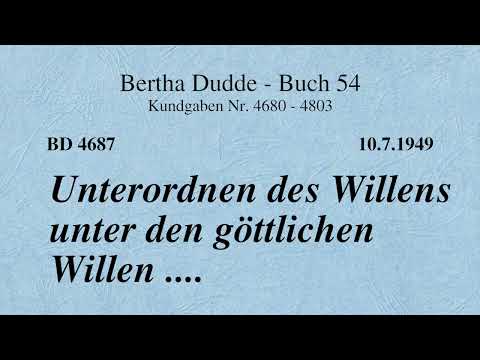 BD 4687 - UNTERORDNEN DES WILLENS UNTER DEN GÖTTLICHEN WILLEN ....