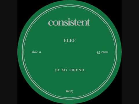 Elef - Be my friend - A1 - (Consistent #003)
