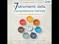 I 7 strumenti della manipolazione mentale - La psicologia della persuasione: Come sfruttare la