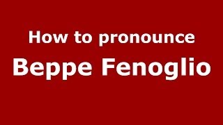 How to pronounce Beppe Fenoglio