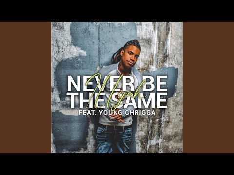 Never Be The Same (feat. Young Chrigga)