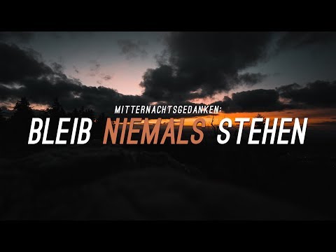 Mitternachtsgedanken: Bleib Niemals Stehen [ Cinematic Poem | Poetry I Poesie I Motivation ]