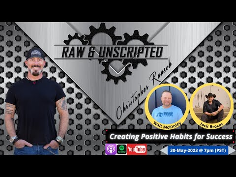 Creating Positive Habits For Success | Walt McKinley & Jock Brocas | Raw & UNscripted